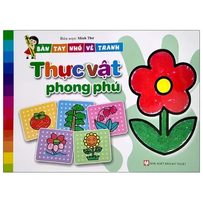 Bàn Tay Nhỏ Vẽ Tranh - Thực Vật Phong Phú (2021) - Minh Thư