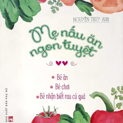Mẹ Nấu Ăn Ngon Tuyệt - Tập 2 - (Bé Ăn - Bé Chơi - Bé Nhận Biết Rau Củ Quả) - Nguyễn Thùy Anh