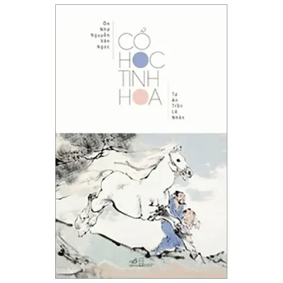 Cổ Học Tinh Hoa (2019) - Ôn Như Nguyễn Văn Ngoc, Tử An Trần Lê Nhân