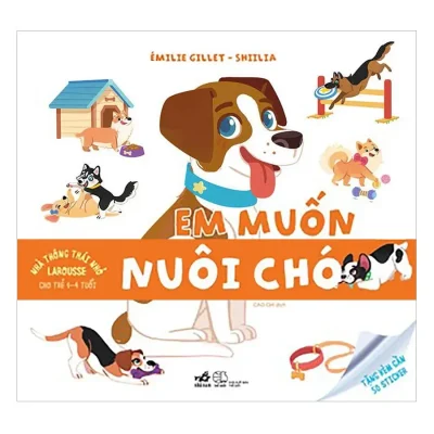 Nhà Thông Thái Nhỏ Larousse - Em Muốn Nuôi Chó (2018) - Émilie Gillet, Shiilia
