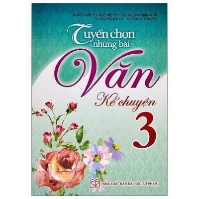 Tuyển Chọn Những Bài Văn Kể Chuyện Lớp 3 (2019) - Nhiều Tác Giả