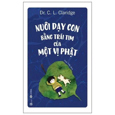 Nuôi Dạy Con Bằng Trái Tim Của Một Vị Phật (2024) - Dr. C. L. Claridge
