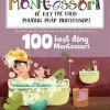 Học Montessori Để Dạy Trẻ Theo Phương Pháp Montessori - 100 Hoạt Động Montessori: Cha Mẹ Nên Chuẩn Bị Cho Trẻ Tập Đọc Và Viết Như Thế Nào? (2016) - Marie Hélène Place