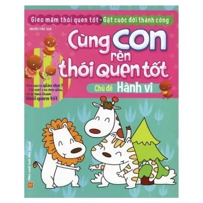 Cùng Con Rèn Thói Quen Tốt - Chủ Đề: Hành Vi (2018) - Nhiều Tác Giả
