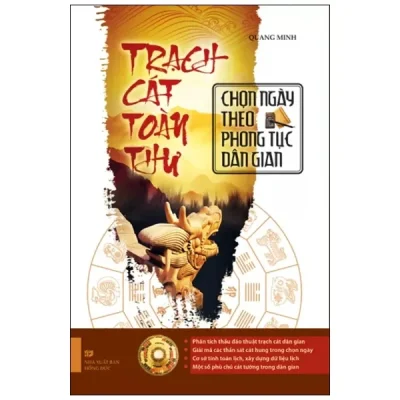 Trạch Cát Toàn Thư - Chọn Ngày Theo Phong Tục Dân Gian (2012) - Quang Minh