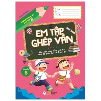 Chuẩn Bị Cho Bé Vào Lớp 1 - Em Tập Ghép Vần - Quyển 6 (2020) - Ngọc Phương