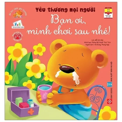 Bé Học Cách Yêu Thương - Yêu Thương Mọi Người - Bạn Ơi, Mình Chơi Sau Nhé! (2021) - Mễ Cát Khả, Phòng Mỹ thuật Tịch Tịch