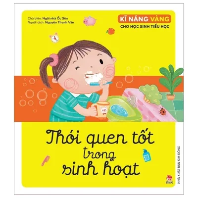 Kĩ Năng Vàng Cho Học Sinh Tiểu Học - Thói Quen Tốt Trong Sinh Hoạt (2019) - Ngôi nhà Ốc Sên