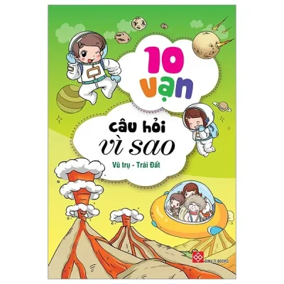 Sách 10 Vạn Câu Hỏi Vì Sao 4 - Vũ Trụ - Trái Đất (Bộ 4 Cuốn) (2022) - Nhiều Tác Giả