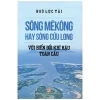 Sông Mêkông Hay Sông Cửu Long Với Biến Đổi Khí Hậu (2017) - Ngô Lực Tải