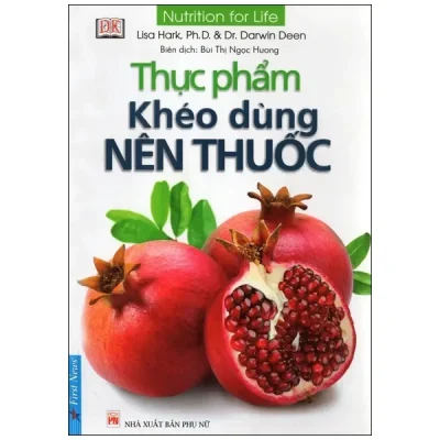 Thực Phẩm Khéo Dùng Nên Thuốc (2017) - Lisa Hark Ph.D.& Dr. Darwin Deen