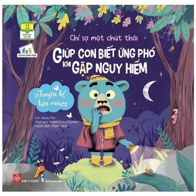 Truyện Kể Bốn Mùa - Chỉ Sợ Một Chút Thôi - Giúp Con Biết Ứng Phó Khi Gặp Nguy Hiểm (2021) - Marie Tibi, Fabien Öckto Lambert