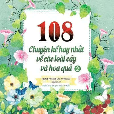 108 Chuyện Kể Hay Nhất Về Các Loài Cây Và Hoa Quả - Tập 2 (2018) - Nguyên Anh