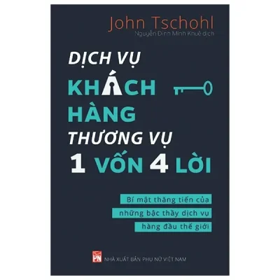 Dịch Vụ Khách Hàng - Thương Vụ 1 Vốn 4 Lời: Bí Mật Thăng Tiến Của Những Bậc Thầy Dịch Vụ Hàng Đầu Thế Giới - Cashing In - John Tschohl