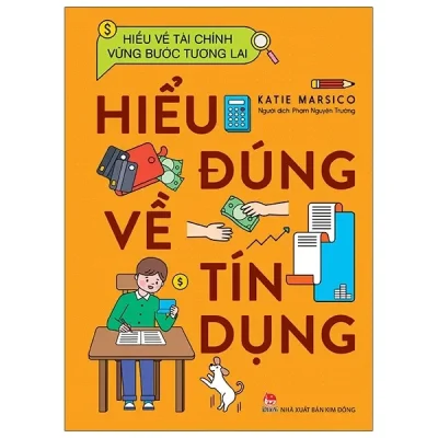 Hiểu Về Tài Chính, Vững Bước Tương Lai - Hiểu Đúng Về Tín Dụng (2022) - Katie Marsico