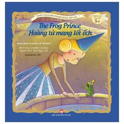 Truyện Cổ Kinh Điển Thế Giới Với Bản Dịch Mới - Hoàng Tử Mang Lốt Ếch - The Frog Price (2020) - Debbie Lavreys