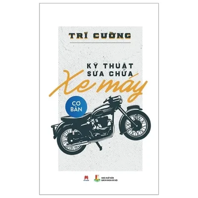 Kỹ Thuật Sửa Chữa Xe Máy Cơ Bản (2018) – Trí Cường
