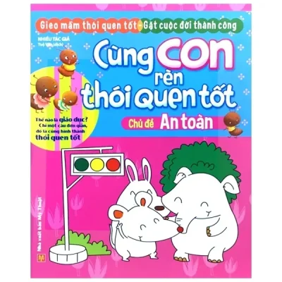 Cùng Con Rèn Thói Quen Tốt - Chủ Đề: An Toàn (2018) - Nhiều Tác Giả