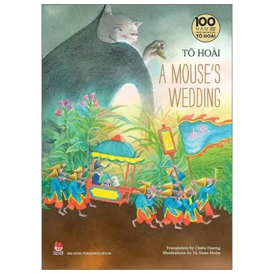 Tô Hoài’s Selected Stories For Children - A Mouse’s Wedding - Ấn Bản Kỉ Niệm 100 Năm Tô Hoài (2020) - Tô Hoài, Vũ Xuân Hoàn