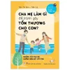 Cha Mẹ Làm Gì Để Tránh Làm Gây Tổn Thương Cho Con (2019) - Tiền Thị Kim, Tiền Lệ