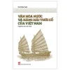 Văn Hoá Nước Và Hàng Hải Thời Cổ Của Việt Nam (2017) - Vũ Hữu San