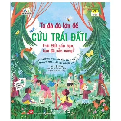 Tớ Đã Đủ Lớn Để Cứu Trái Đất! - Trái Đất Cần Bạn, Bạn Đã Sẵn Sàng? (2021) - Loll Kirby, Adelina Lirius