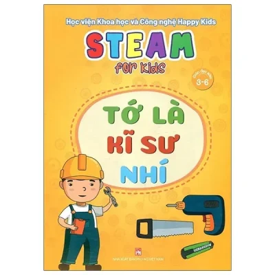 Steam For Kids - Tớ Là Kĩ Sư Nhí (Giáo Dục Sớm 3-6 Tuổi) (2021) - Học viện Khoa học và Công nghệ Happy Kids