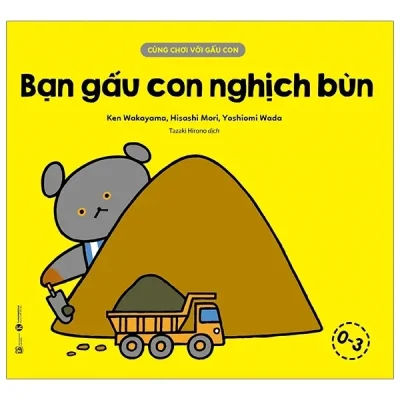 Cùng Chơi Với Gấu Con - Bạn Gấu Con Nghịch Bùn (0-3) (2020) - Ken Wakayama, Hisashi Mori, Yoshiomi Wada