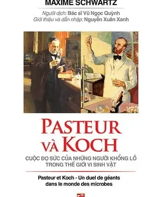 Pasteur Và Koch - Cuộc Đọ Sức Của Những Người Khổng Lồ Trong Thế Giới Vi Sinh Vật (2017) - Annick Perrot Maxime Schwartz