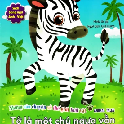 Những Câu Chuyện Về Thế Giới Động Vật - Tớ Là Một Chú Ngựa Vằn - I Am A Zebra (Song Ngữ Anh-Việt) (2019) - Nhiều Tác Giả