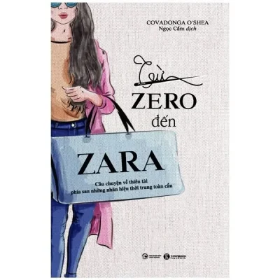 Từ Zero Đến Zara - Câu Chuyện Về Thiên Tài Phía Sau Những Nhãn Hiệu Thời Trang Toàn Cầu (2022) - Covandonga O’Shea