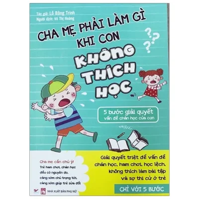 Cha Mẹ Phải Làm Gì Khi Con Không Thích Học - 5 Bước Giải Quyết Vấn Đề Chán Học Của Con (2018) - Lỗ Bằng Trình