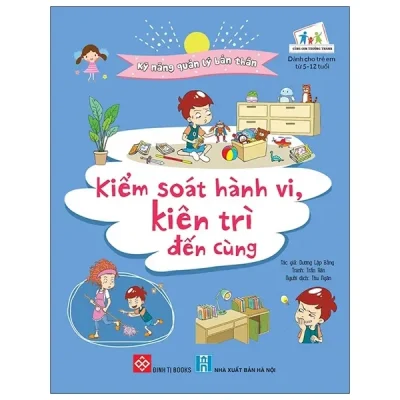 Kỹ Năng Quản Lý Bản Thân - Kiểm Soát Hành Vi, Kiên Trì Đến Cùng (2021) - Dương Lập Bằng, Trần Hân