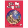 Bác Hồ Sống Mãi - Những Mẩu Chuyện Hay Về Bác - Tập 2 (2022) - Công ty Phan Thị