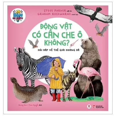 Bạn Có Biết: Động Vật Có Cần Che Ô Không? - Hỏi Đáp Về Thế Giới Hoang Dã (2019) - Steve Parker, Graham Rosewarne