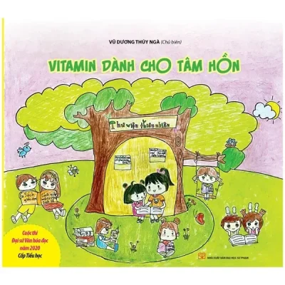 Cuộc Thi Đại Sứ Văn Hóa Đọc 2020 Cấp Tiểu Học - Vitamin Dành Cho Tâm Hồn (2022) - Vũ Dương Thúy Nga