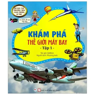 Sưu Tập Phương Tiện Giao Thông Kì Thú - Khám Phá Thế Giới Máy Bay - Tập 1 (2020) - Addline