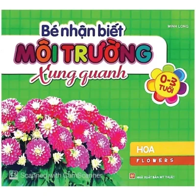 Bé Nhận Biết Môi Trường Xung Quanh (0-3 tuổi)_Hoa (2014) - Nhiều Tác Giả