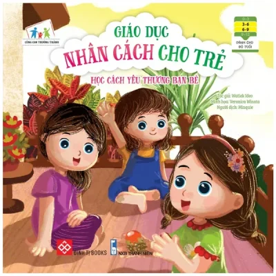 Cùng Con Trưởng Thành - Giáo Dục Nhân Cách Cho Trẻ: Học Cách Yêu Thương Bạn Bè (2022) - Watiek Ideo, Veronica Winata