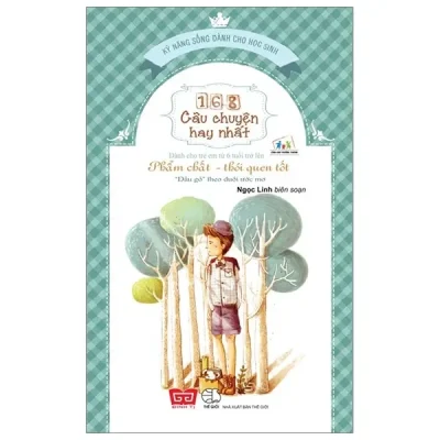 168 Câu Chuyện Kỹ Năng Sống Cho Học Sinh - Phẩm Chất - Thói Quen Tốt (2018) - Ngọc Linh