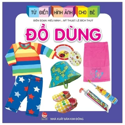 Từ Điển Hình Ảnh Cho Bé - Đồ Dùng (2019) - Lê Bích Thuỷ, Hiếu Minh