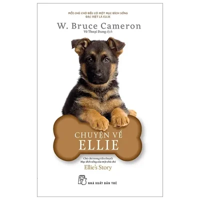 Chuyện Về Ellie - Chú Chó Trong Tiểu Thuyết Mục Đích Sống Của Một Chú Chó (2020) - W Bruce Cameron