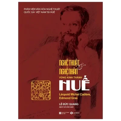 Nghệ Thuật Và Nghệ Nhân Vùng Kinh Thành Huế (2019) - Léopold Michel Cadière, Edmond Gras