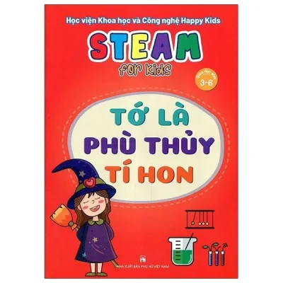 Steam For Kids - Tớ Là Phù Thủy Tí Hon (Giáo Dục Sớm 3-6 Tuổi) (2021) - Học viện Khoa học và Công nghệ Happy Kids