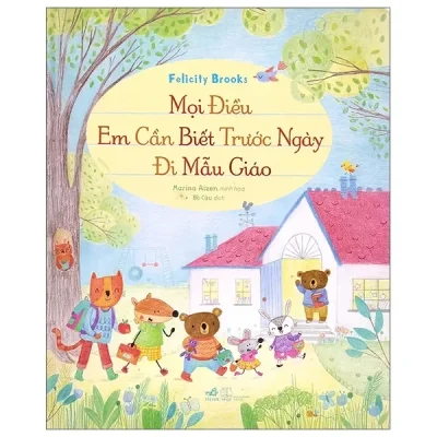 Mọi Điều Em Cần Biết Trước Ngày Đi Mẫu Giáo (2018) - Felicity Brooks, Rosalinde Bonnet
