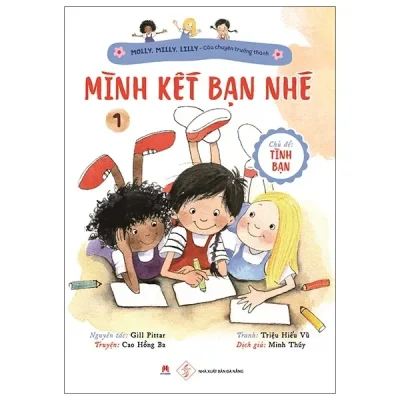 Molly, Milly, Lilly - Câu Chuyện Trưởng Thành - Tập 1: Mình Kết Bạn Nhé (2020) - Gill PittarTruyện: Cao Hồng BaTranh: Triệu Hiểu Vũ