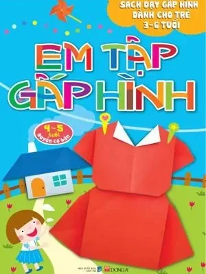 Em Tập Gấp Hình Cơ Bản (4-5 Tuổi) (2018) - Nhiều Tác Giả