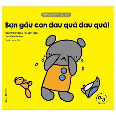 Cùng Chơi Với Gấu Con - Bạn Gấu Con Đau Quá Đau Quá (0-3) (2020) - Ken Wakayama, Hisashi Mori, Yoshiomi Wada