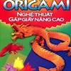 Origami Nghệ Thuật Gấp Giấy Nâng Cao (2013) - Lê Trang