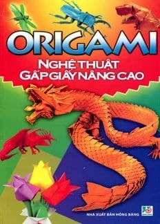 Origami Nghệ Thuật Gấp Giấy Nâng Cao (2013) - Lê Trang